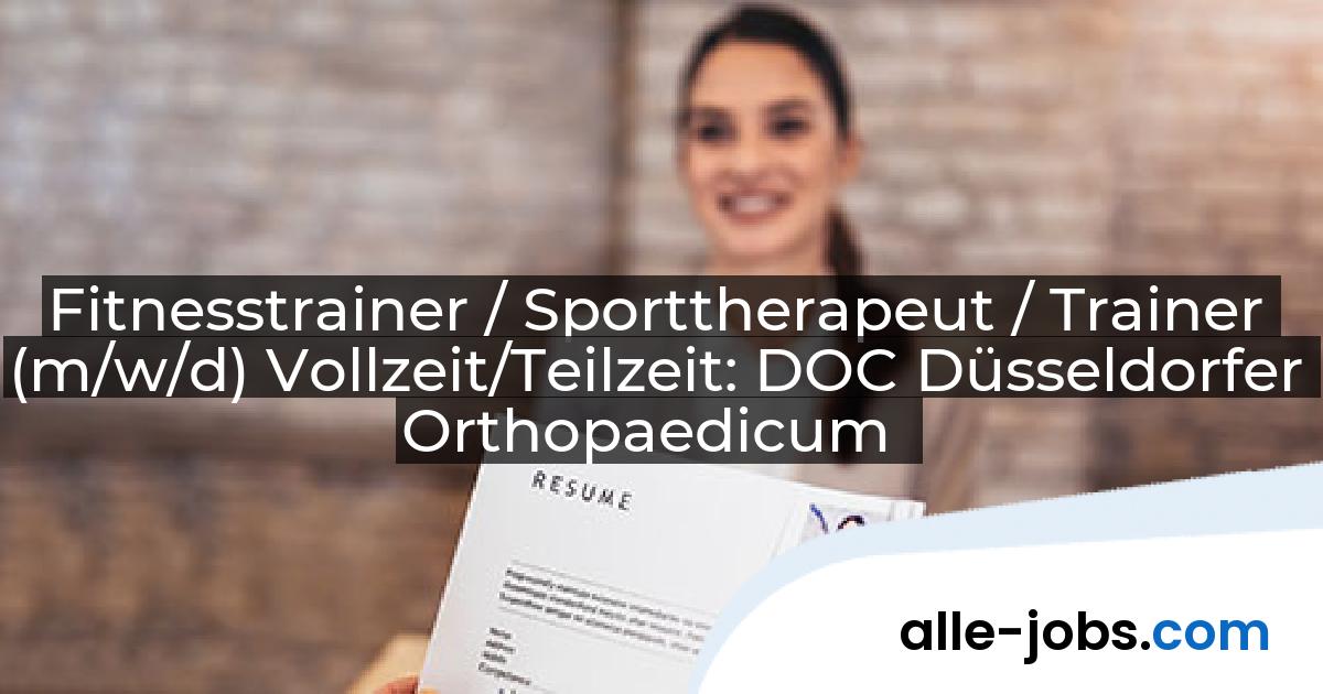 Fitnesstrainer / Sporttherapeut / Trainer (m/w/d) Vollzeit/Teilzeit: DOC Düsseldorfer Orthopaedicum | alle-jobs.com