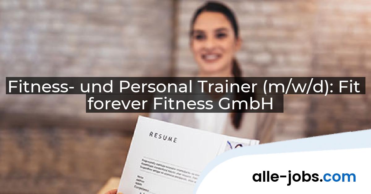 Fitness- und Personal Trainer (m/w/d): Fit forever Fitness GmbH | alle-jobs.com