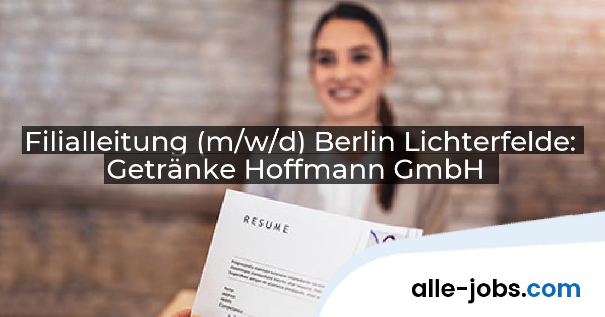 Filialleitung (m/w/d) Berlin Lichterfelde: Getränke Hoffmann GmbH | alle-jobs.com