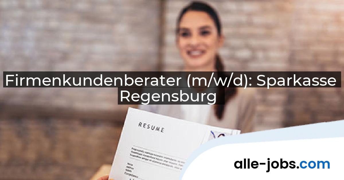 Firmenkundenberater (m/w/d): Sparkasse Regensburg | alle-jobs.com
