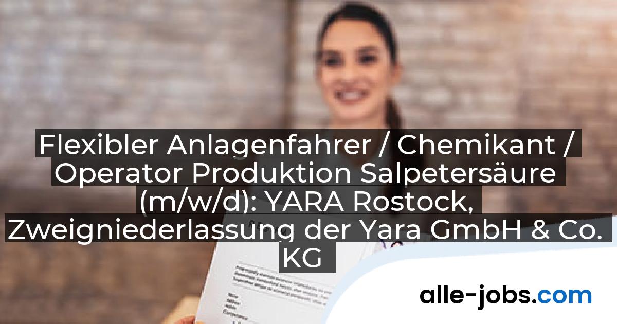 Flexibler Anlagenfahrer / Chemikant / Operator Produktion Salpetersäure (m/w/d): YARA Rostock, Zweigniederlassung der Yara GmbH & Co. KG | alle-jobs.com