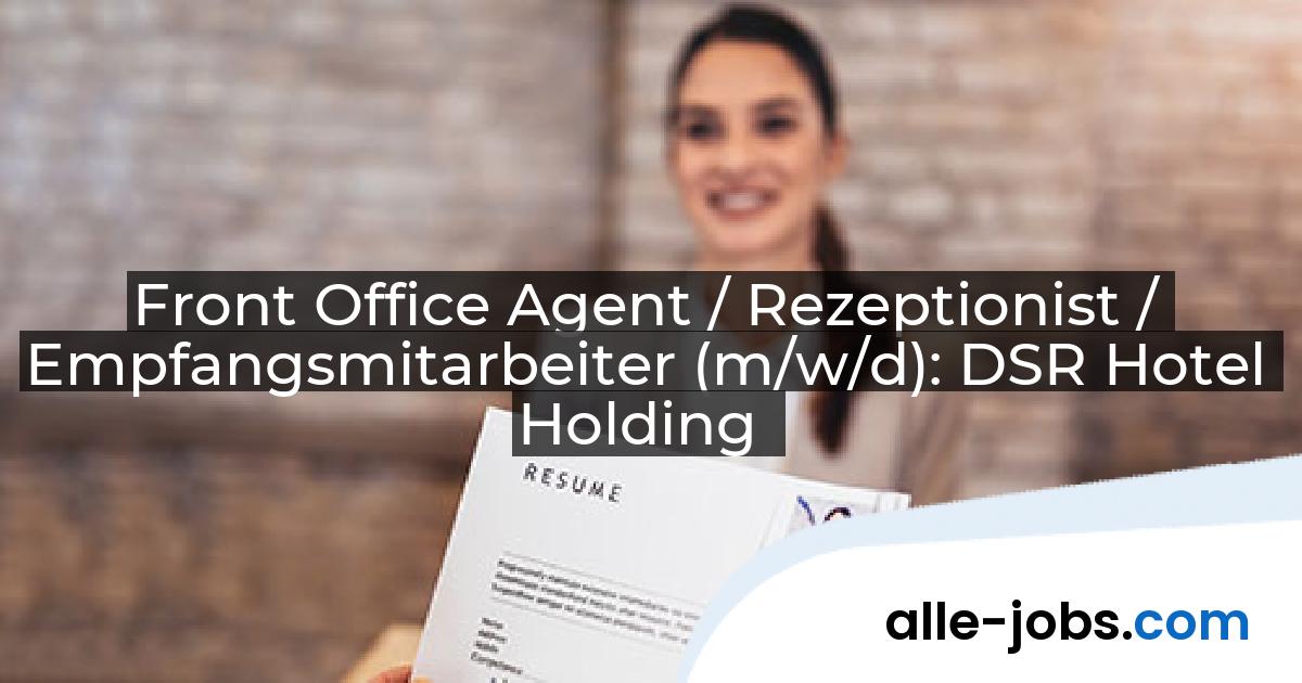 Front Office Agent / Rezeptionist / Empfangsmitarbeiter (m/w/d): DSR Hotel Holding | alle-jobs.com