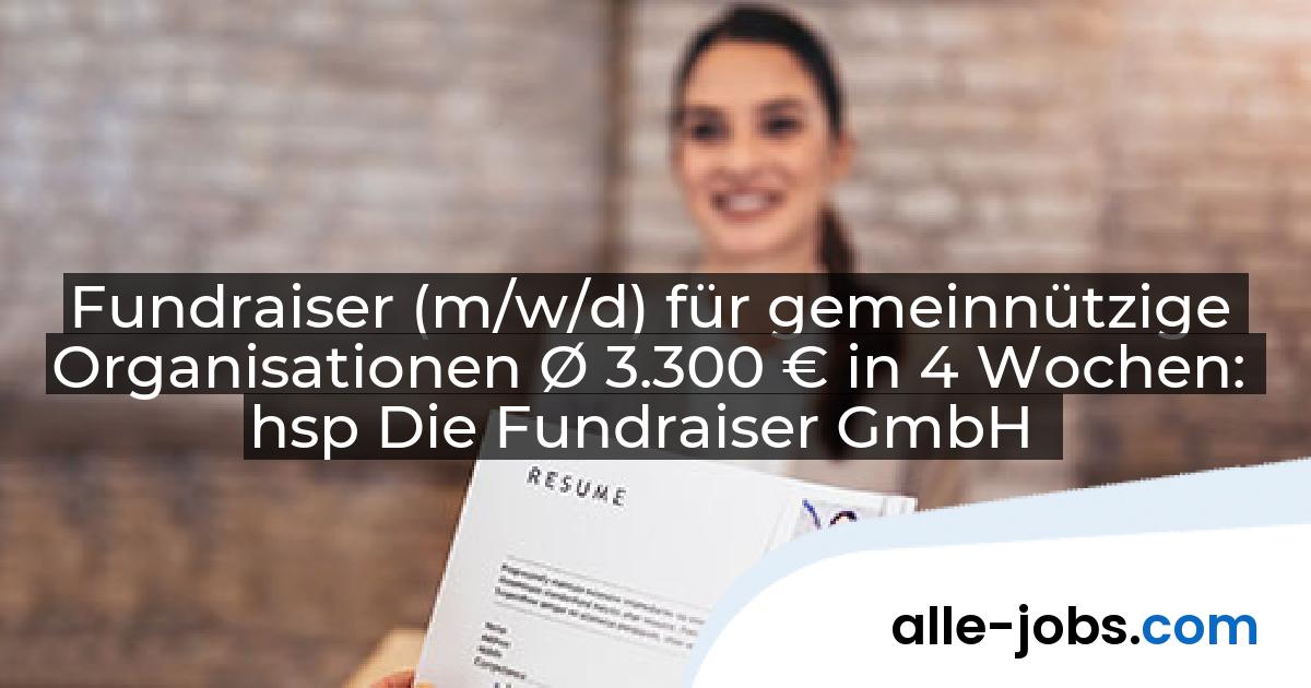 Fundraiser (m/w/d) für gemeinnützige Organisationen Ø 3.300 € in 4 Wochen: hsp Die Fundraiser GmbH | alle-jobs.com