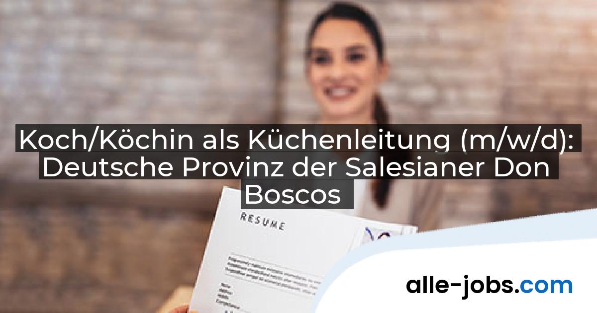 Koch/Köchin als Küchenleitung (m/w/d): Deutsche Provinz der Salesianer Don Boscos | alle-jobs.com