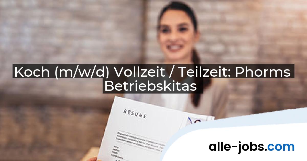 Koch (m/w/d) Vollzeit / Teilzeit: Phorms Betriebskitas | alle-jobs.com