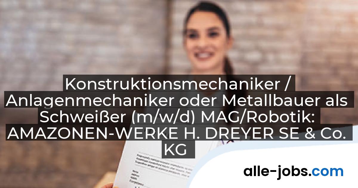 Konstruktionsmechaniker / Anlagenmechaniker oder Metallbauer als Schweißer (m/w/d) MAG/Robotik: AMAZONEN-WERKE H. DREYER SE & Co. KG | alle-jobs.com