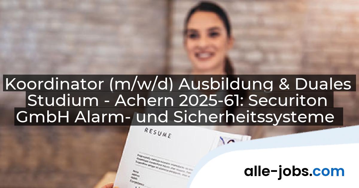 Koordinator (m/w/d) Ausbildung & Duales Studium - Achern 2025-61: Securiton GmbH Alarm- und Sicherheitssysteme | alle-jobs.com