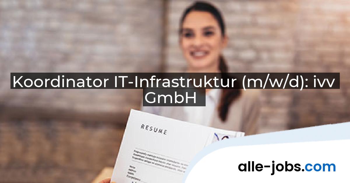 Koordinator IT-Infrastruktur (m/w/d): ivv GmbH | alle-jobs.com