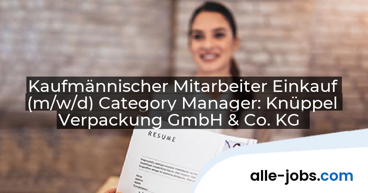 Kaufmännischer Mitarbeiter Einkauf (m/w/d) Category Manager: Knüppel Verpackung GmbH & Co. KG | alle-jobs.com