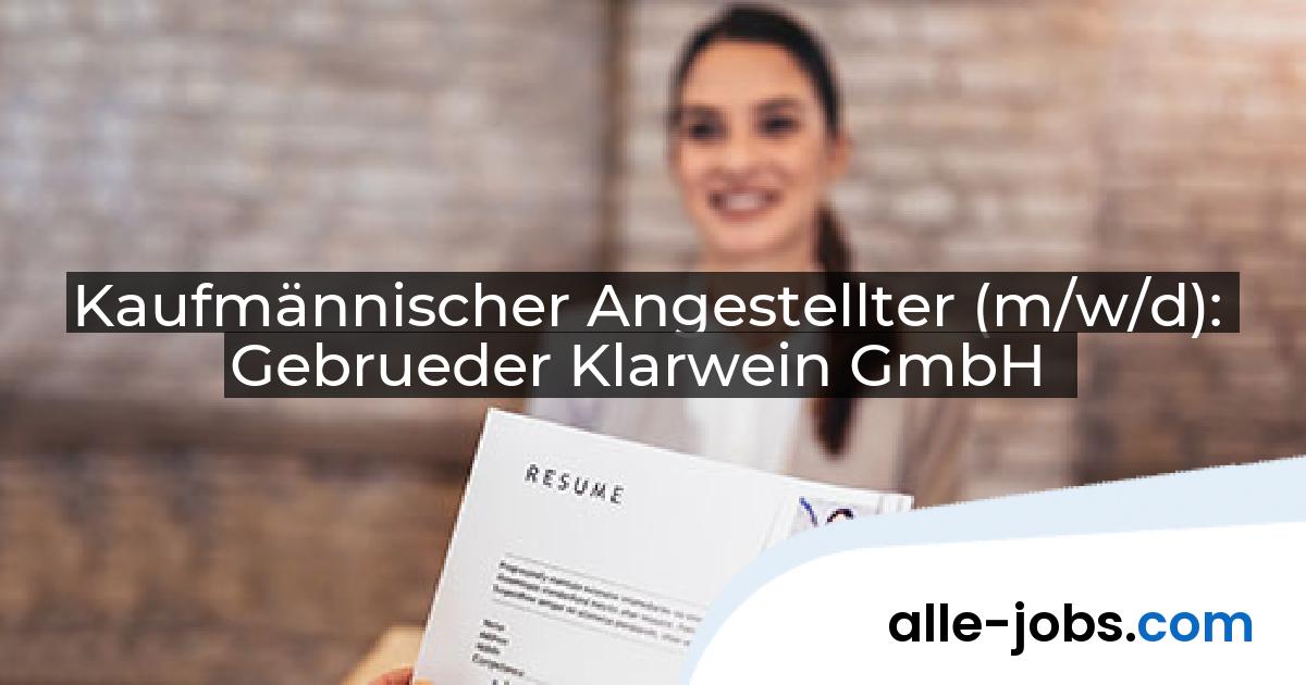 Kaufmännischer Angestellter (m/w/d): Gebrueder Klarwein GmbH | alle-jobs.com