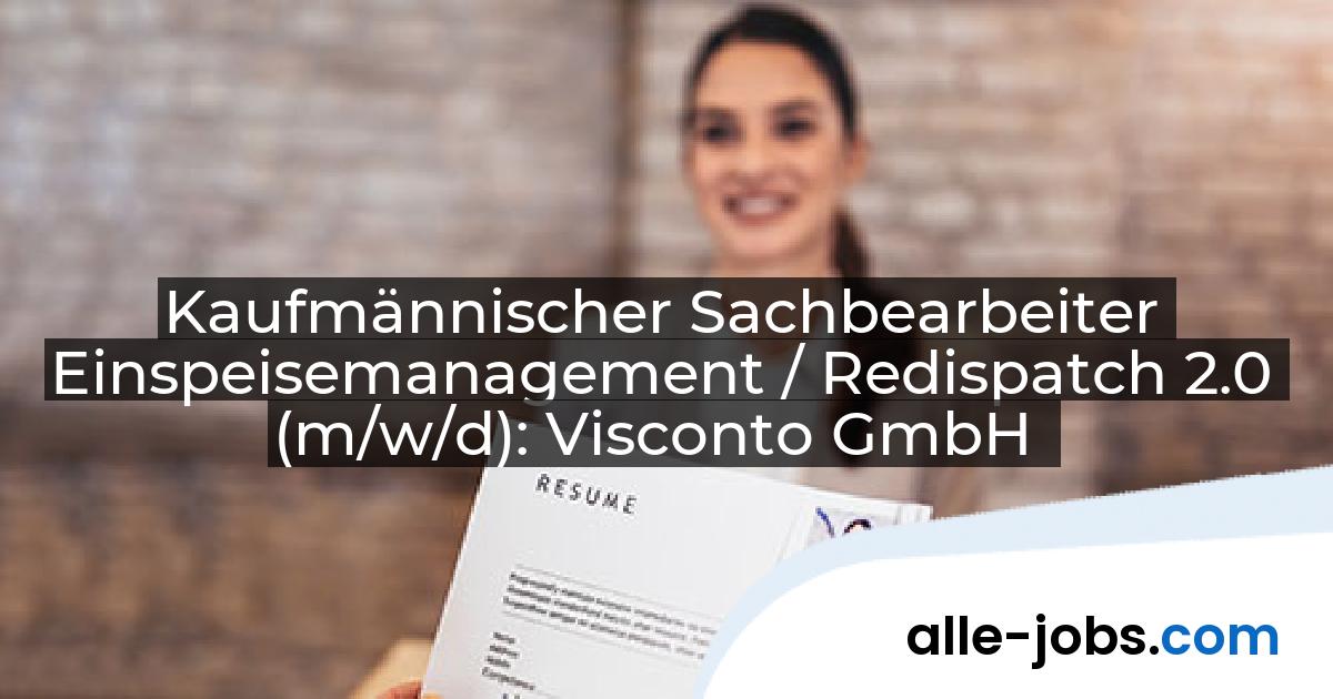 Kaufmännischer Sachbearbeiter Einspeisemanagement / Redispatch 2.0 (m/w/d): Visconto GmbH | alle-jobs.com