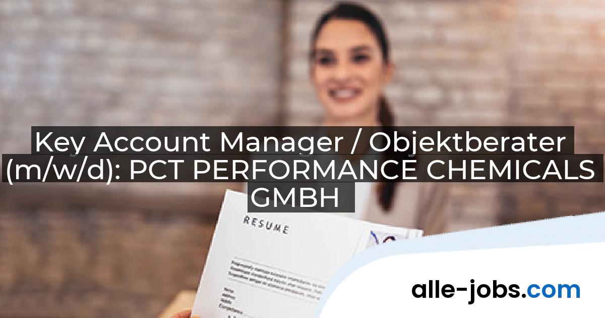 Key Account Manager / Objektberater (m/w/d): PCT PERFORMANCE CHEMICALS GMBH | alle-jobs.com