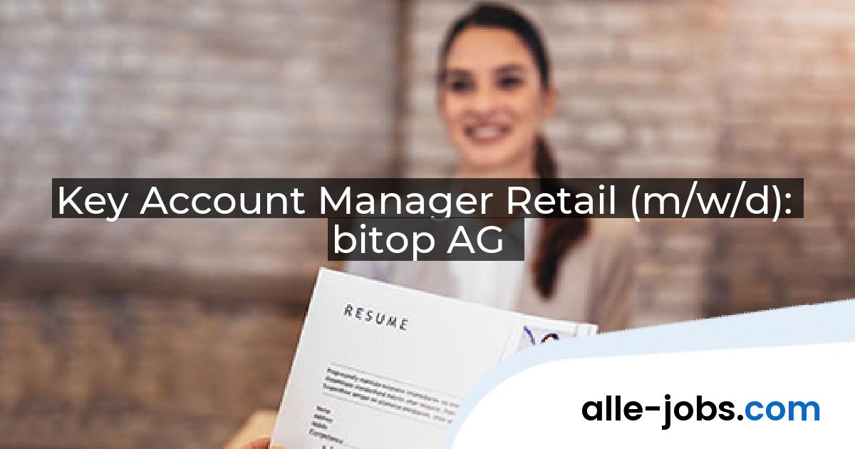 Key Account Manager Retail (m/w/d): bitop AG | alle-jobs.com