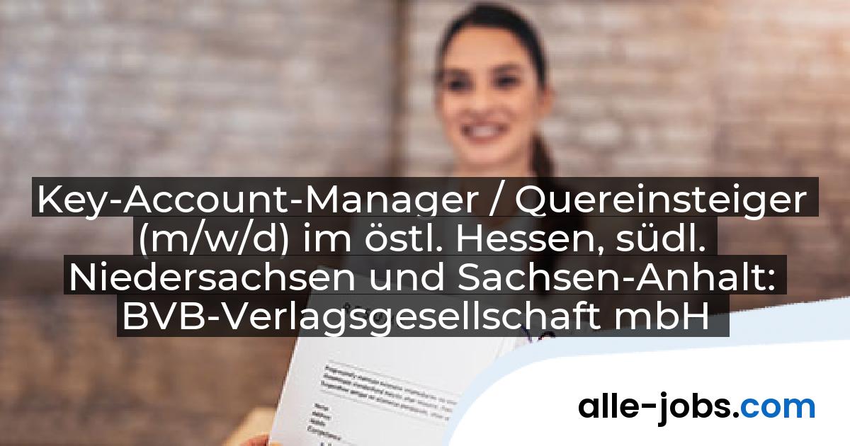 Key-Account-Manager / Quereinsteiger (m/w/d) im östl. Hessen, südl. Niedersachsen und Sachsen-Anhalt: BVB-Verlagsgesellschaft mbH | alle-jobs.com