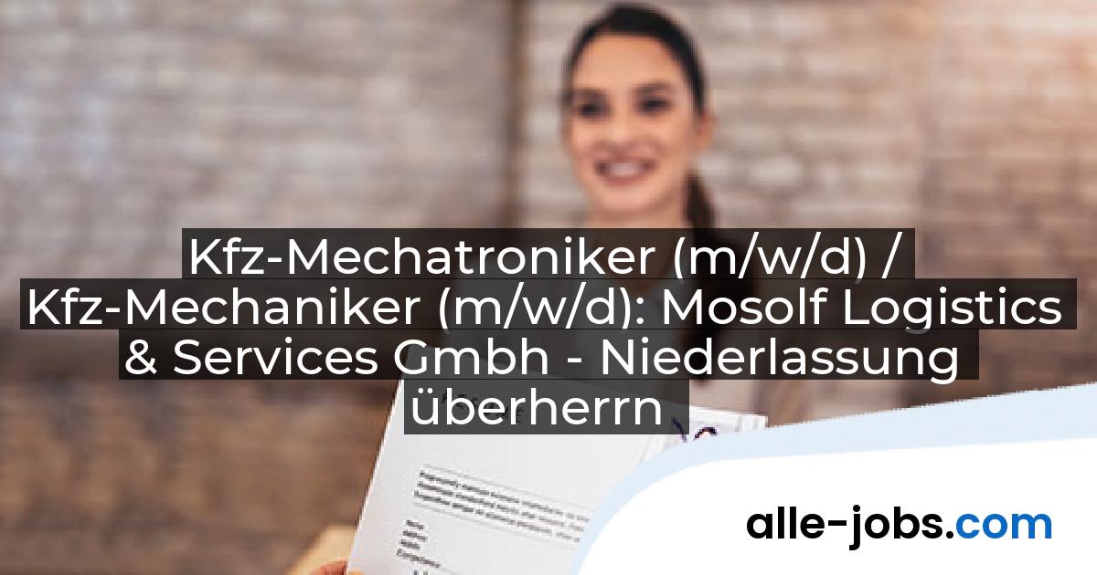 Kfz-Mechatroniker (m/w/d) / Kfz-Mechaniker (m/w/d): Mosolf Logistics & Services Gmbh - Niederlassung überherrn | alle-jobs.com