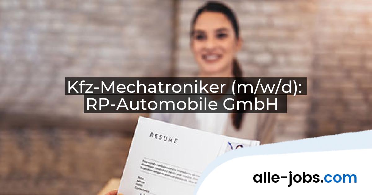 Kfz-Mechatroniker (m/w/d): RP-Automobile GmbH | alle-jobs.com