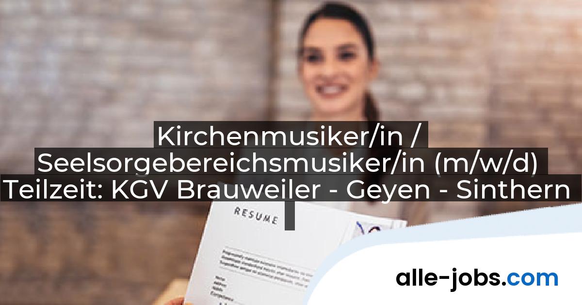 Kirchenmusiker/in / Seelsorgebereichsmusiker/in (m/w/d) Teilzeit: KGV Brauweiler - Geyen - Sinthern | alle-jobs.com