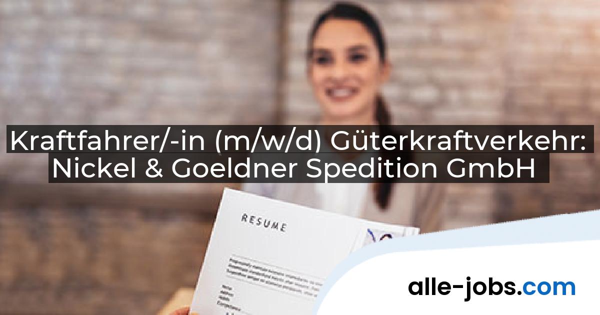 Kraftfahrer/-in (m/w/d) Güterkraftverkehr: Nickel & Goeldner Spedition GmbH | alle-jobs.com