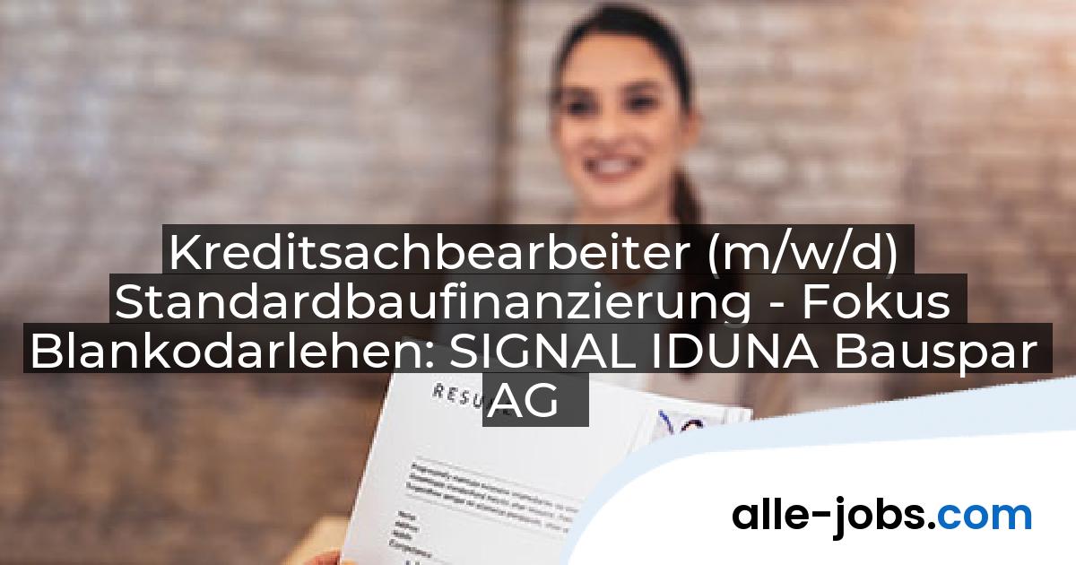 Kreditsachbearbeiter (m/w/d) Standardbaufinanzierung - Fokus Blankodarlehen: SIGNAL IDUNA Bauspar AG | alle-jobs.com