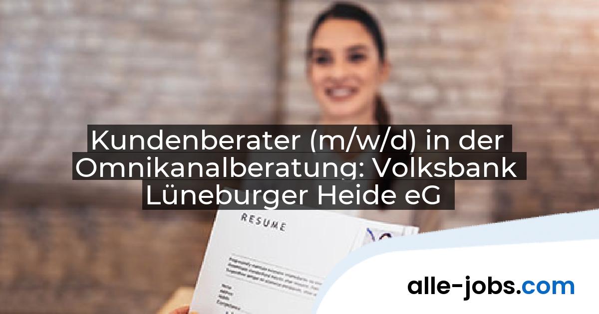 Kundenberater (m/w/d) in der Omnikanalberatung: Volksbank Lüneburger Heide eG | alle-jobs.com