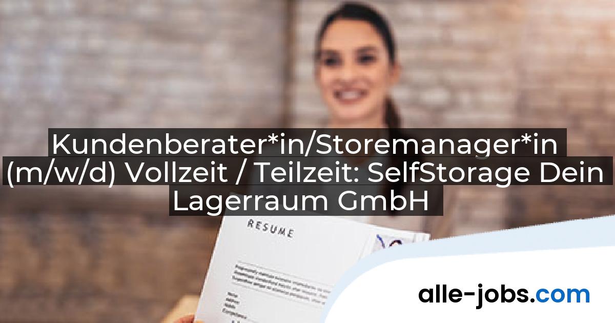 Kundenberater*in/Storemanager*in (m/w/d) Vollzeit / Teilzeit: SelfStorage Dein Lagerraum GmbH | alle-jobs.com