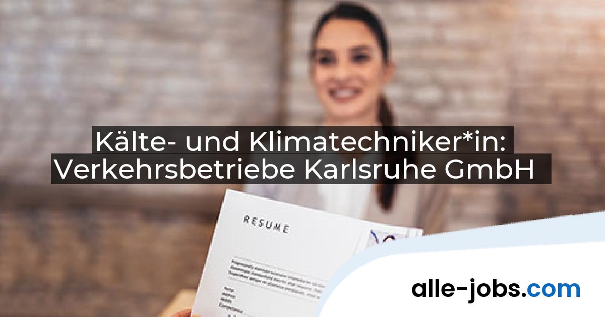 Kälte- und Klimatechniker*in: Verkehrsbetriebe Karlsruhe GmbH | alle-jobs.com