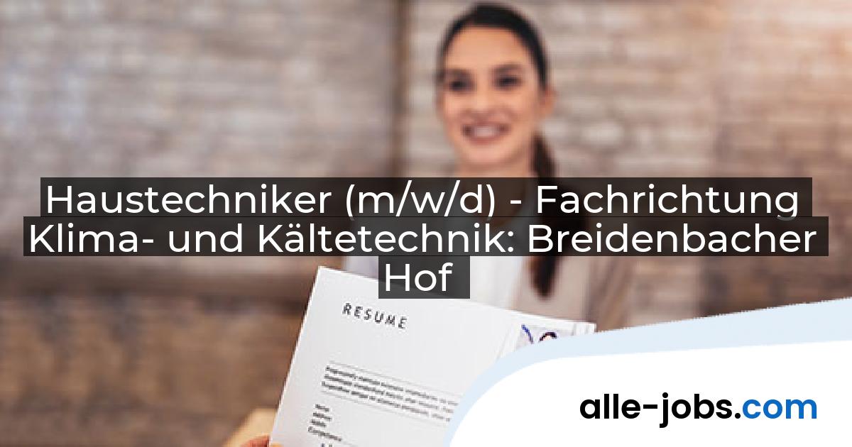 Haustechniker (m/w/d) - Fachrichtung Klima- und Kältetechnik: Breidenbacher Hof | alle-jobs.com