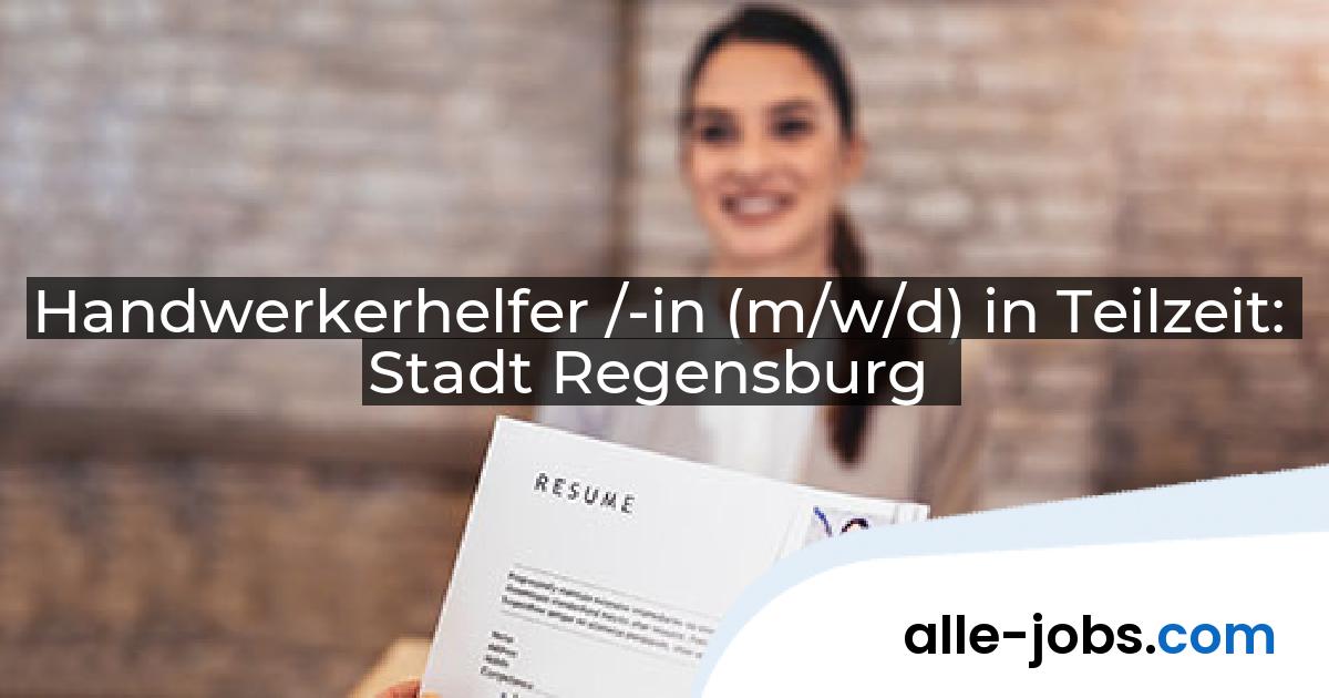 Handwerkerhelfer /-in (m/w/d) in Teilzeit: Stadt Regensburg | alle-jobs.com