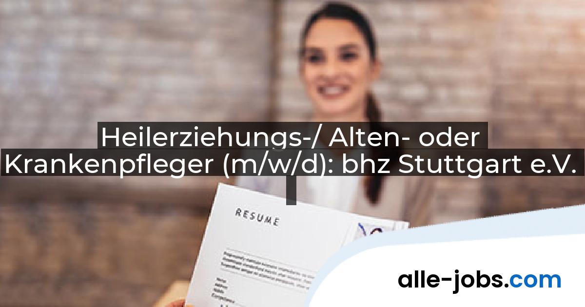 Heilerziehungs-/ Alten- oder Krankenpfleger (m/w/d): bhz Stuttgart e.V. | alle-jobs.com