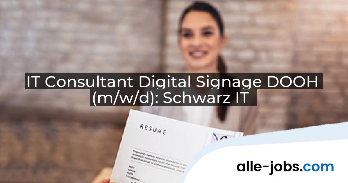 IT Consultant Digital Signage DOOH (m/w/d): Schwarz IT | alle-jobs.com