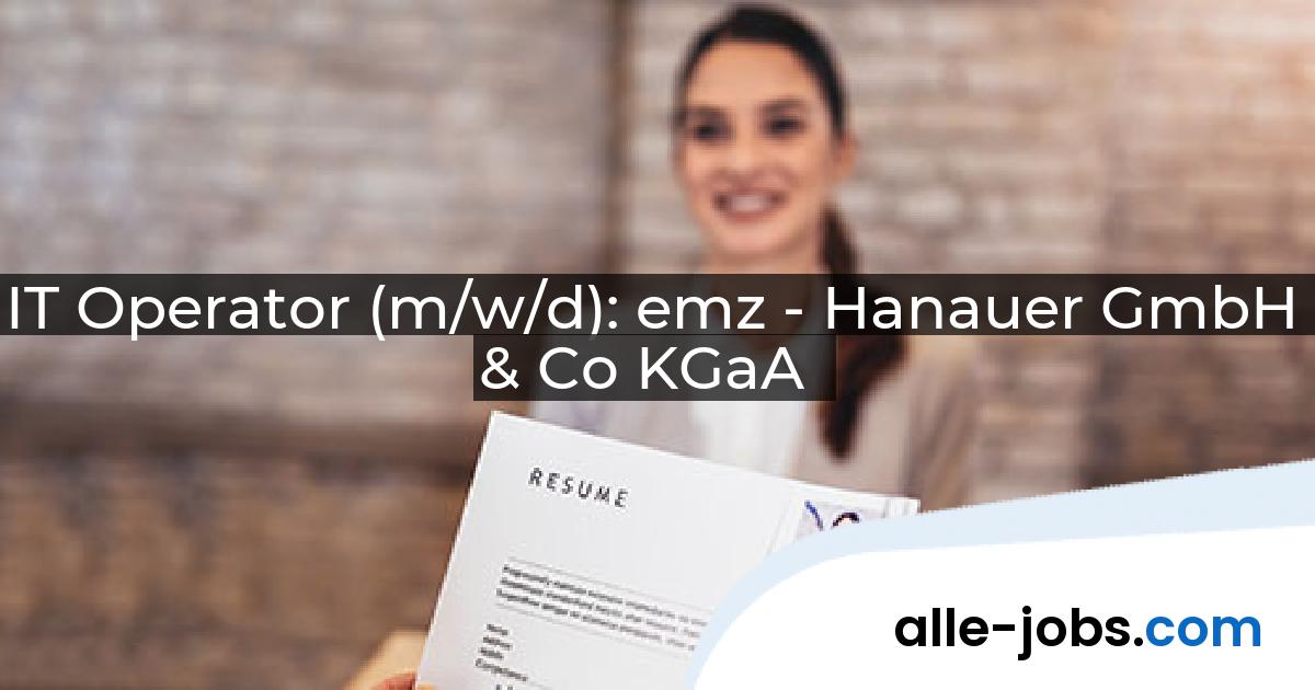 IT Operator (m/w/d): emz - Hanauer GmbH & Co KGaA | alle-jobs.com