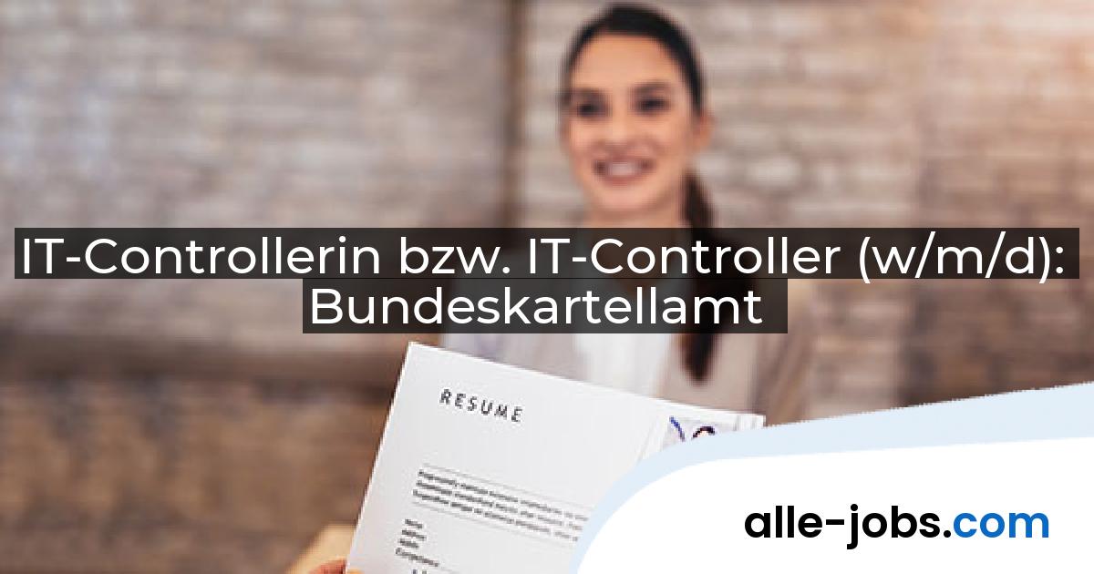IT-Controllerin bzw. IT-Controller (w/m/d): Bundeskartellamt | alle-jobs.com