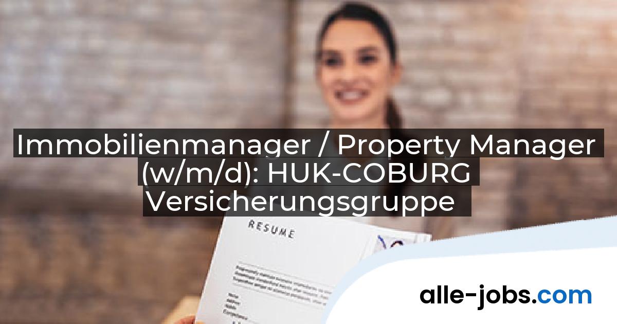 Immobilienmanager / Property Manager (w/m/d): HUK-COBURG Versicherungsgruppe | alle-jobs.com
