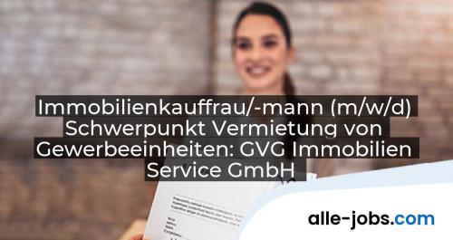 Immobilienkauffrau/-mann (m/w/d) Schwerpunkt Vermietung von Gewerbeeinheiten: GVG Immobilien Service GmbH | alle-jobs.com