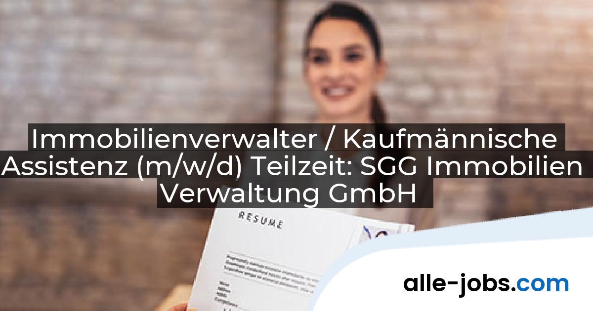 Immobilienverwalter / Kaufmännische Assistenz (m/w/d) Teilzeit: SGG Immobilien Verwaltung GmbH | alle-jobs.com