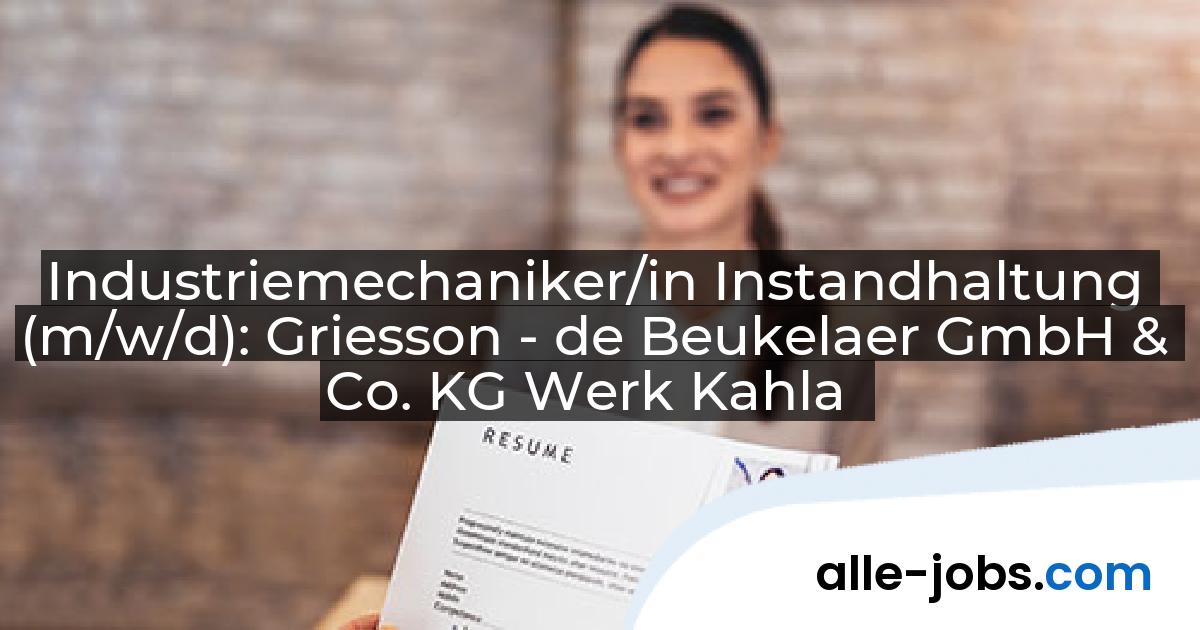 Industriemechaniker/in Instandhaltung (m/w/d): Griesson - de Beukelaer GmbH & Co. KG Werk Kahla | alle-jobs.com