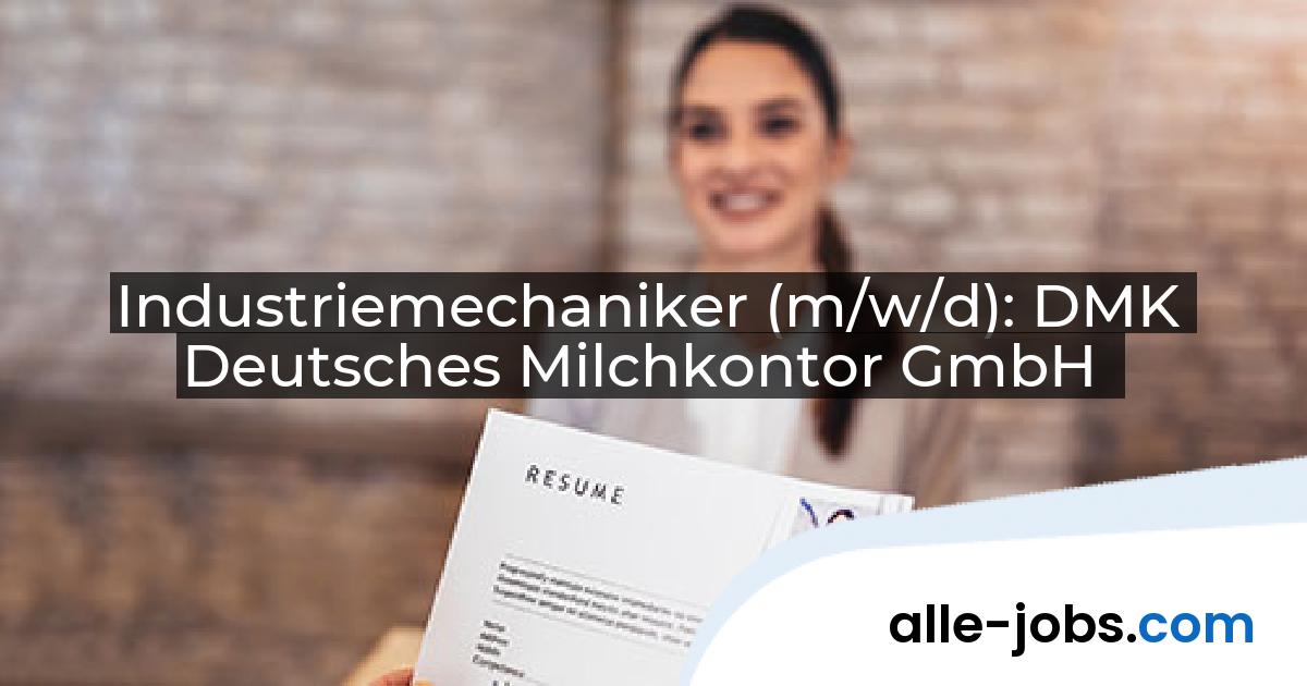 Industriemechaniker (m/w/d): DMK Deutsches Milchkontor GmbH | alle-jobs.com