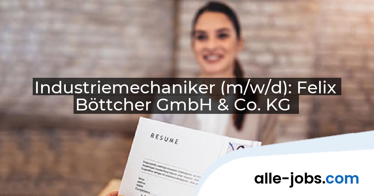 Industriemechaniker (m/w/d): Felix Böttcher GmbH & Co. KG | alle-jobs.com