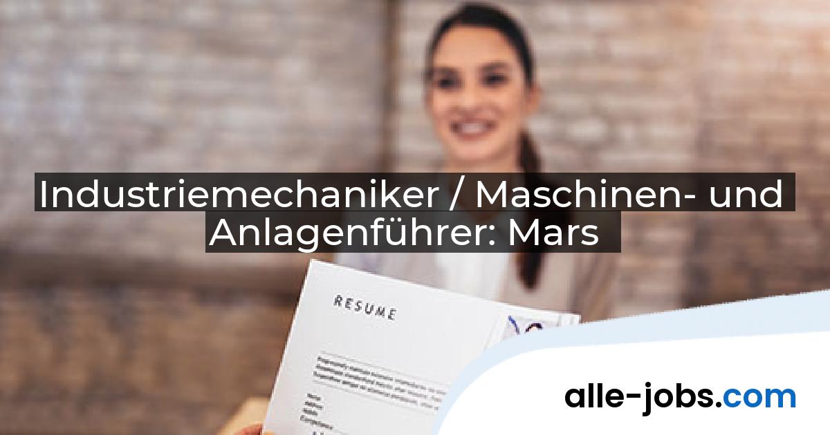Industriemechaniker / Maschinen- und Anlagenführer: Mars | alle-jobs.com