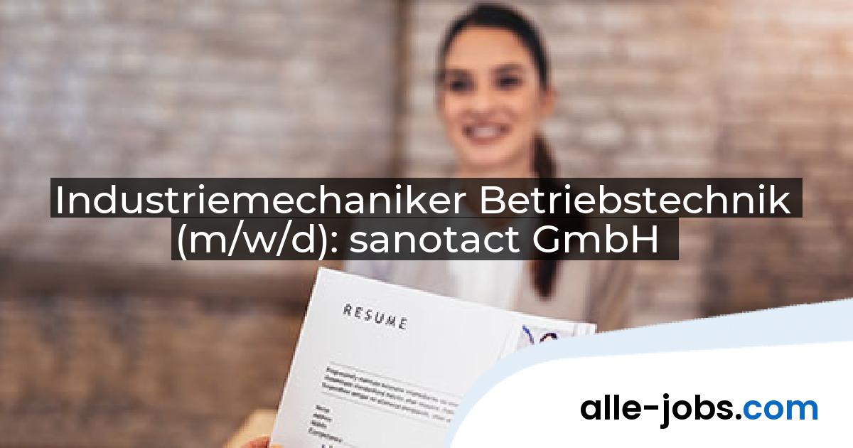 Industriemechaniker Betriebstechnik (m/w/d): sanotact GmbH | alle-jobs.com