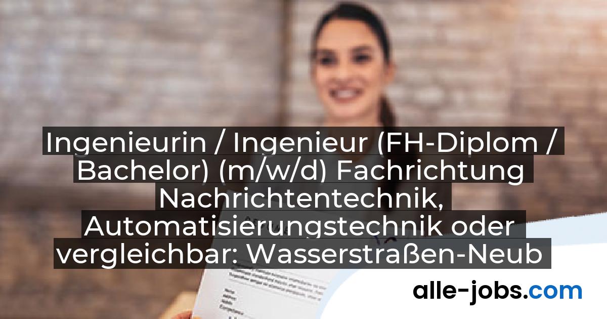Ingenieurin / Ingenieur (FH-Diplom / Bachelor) (m/w/d) Fachrichtung Nachrichtentechnik, Automatisierungstechnik oder vergleichbar: Wasserstraßen-Neubauamt Heidelberg | alle-jobs.com