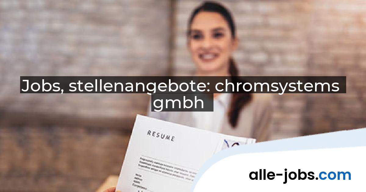 Jobs, stellenangebote: chromsystems gmbh | alle-jobs.com