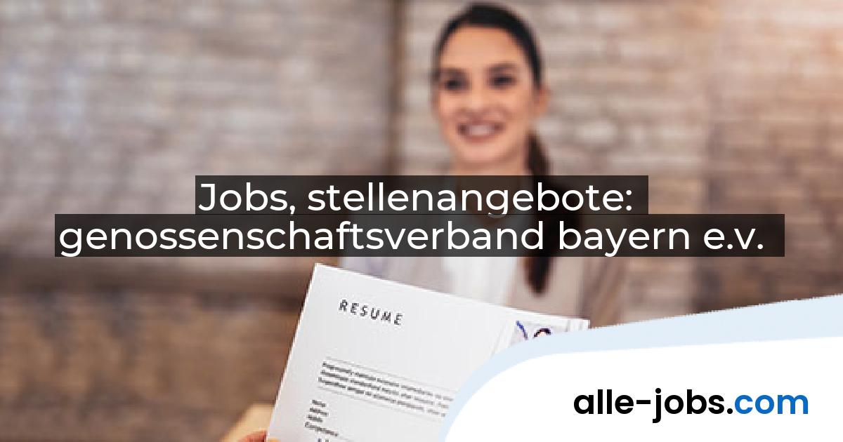Jobs, stellenangebote: genossenschaftsverband bayern e.v. | alle-jobs.com
