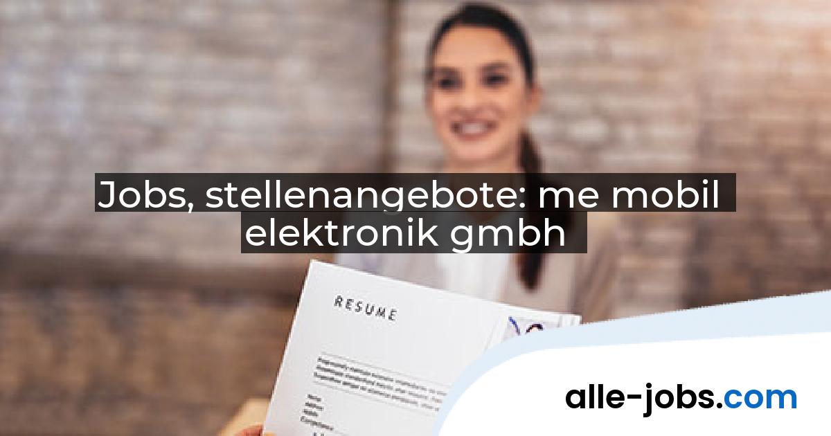 Jobs, stellenangebote: me mobil elektronik gmbh | alle-jobs.com