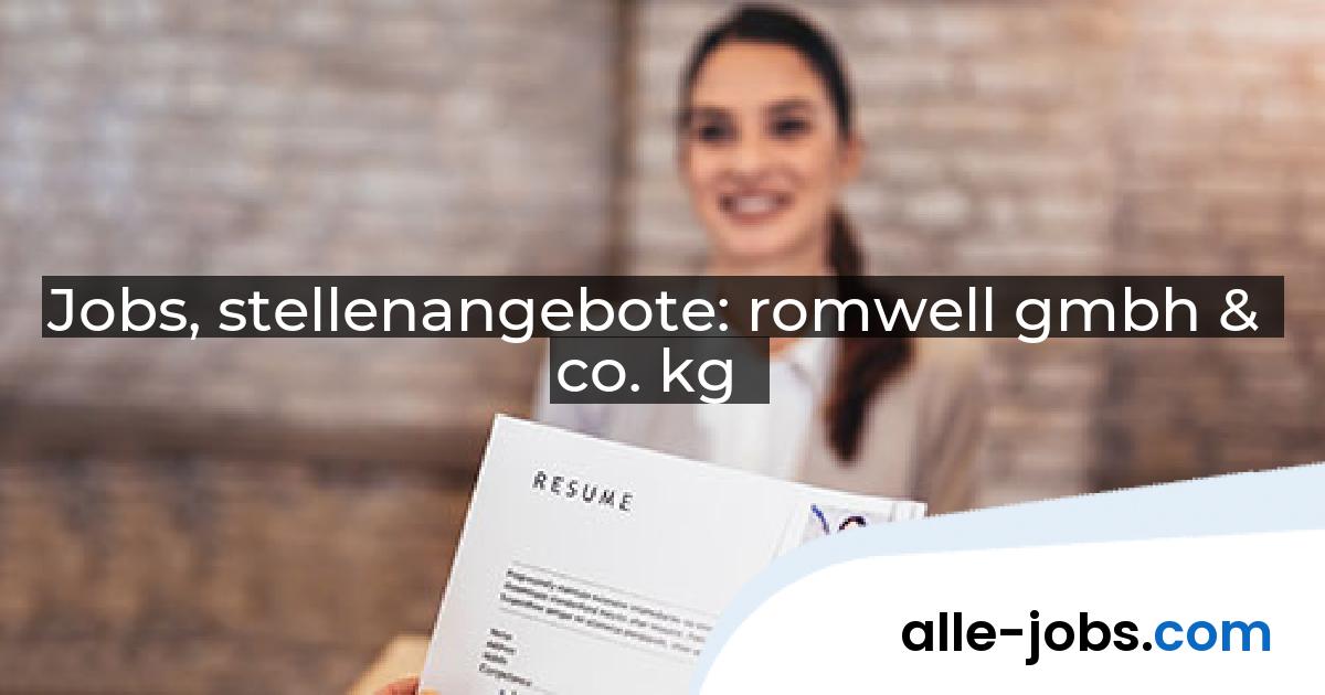 Jobs, stellenangebote: romwell gmbh & co. kg | alle-jobs.com