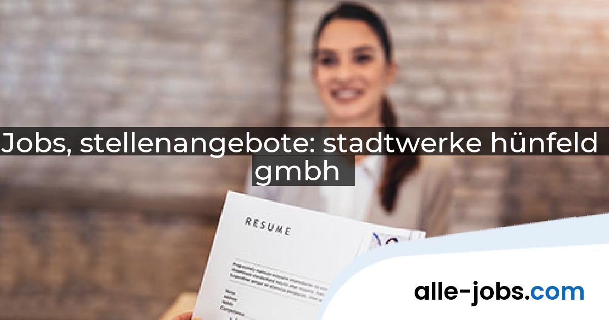 Jobs, stellenangebote: stadtwerke hünfeld gmbh | alle-jobs.com
