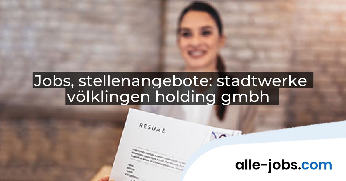 Jobs, stellenangebote: stadtwerke völklingen holding gmbh | alle-jobs.com