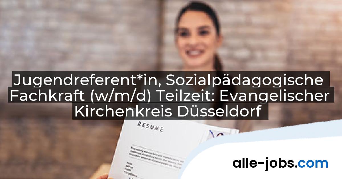 Jugendreferent*in, Sozialpädagogische Fachkraft (w/m/d) Teilzeit: Evangelischer Kirchenkreis Düsseldorf | alle-jobs.com