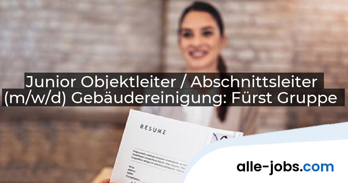 Junior Objektleiter / Abschnittsleiter (m/w/d) Gebäudereinigung: Fürst Gruppe | alle-jobs.com