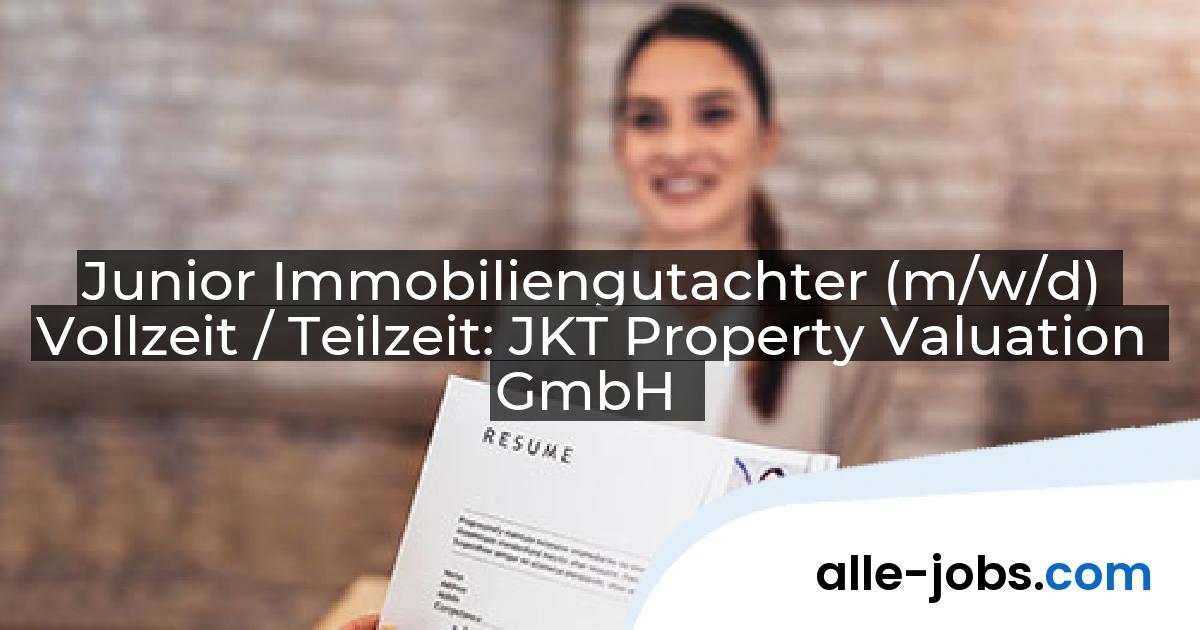 Junior Immobiliengutachter (m/w/d) Vollzeit / Teilzeit: JKT Property Valuation GmbH | alle-jobs.com